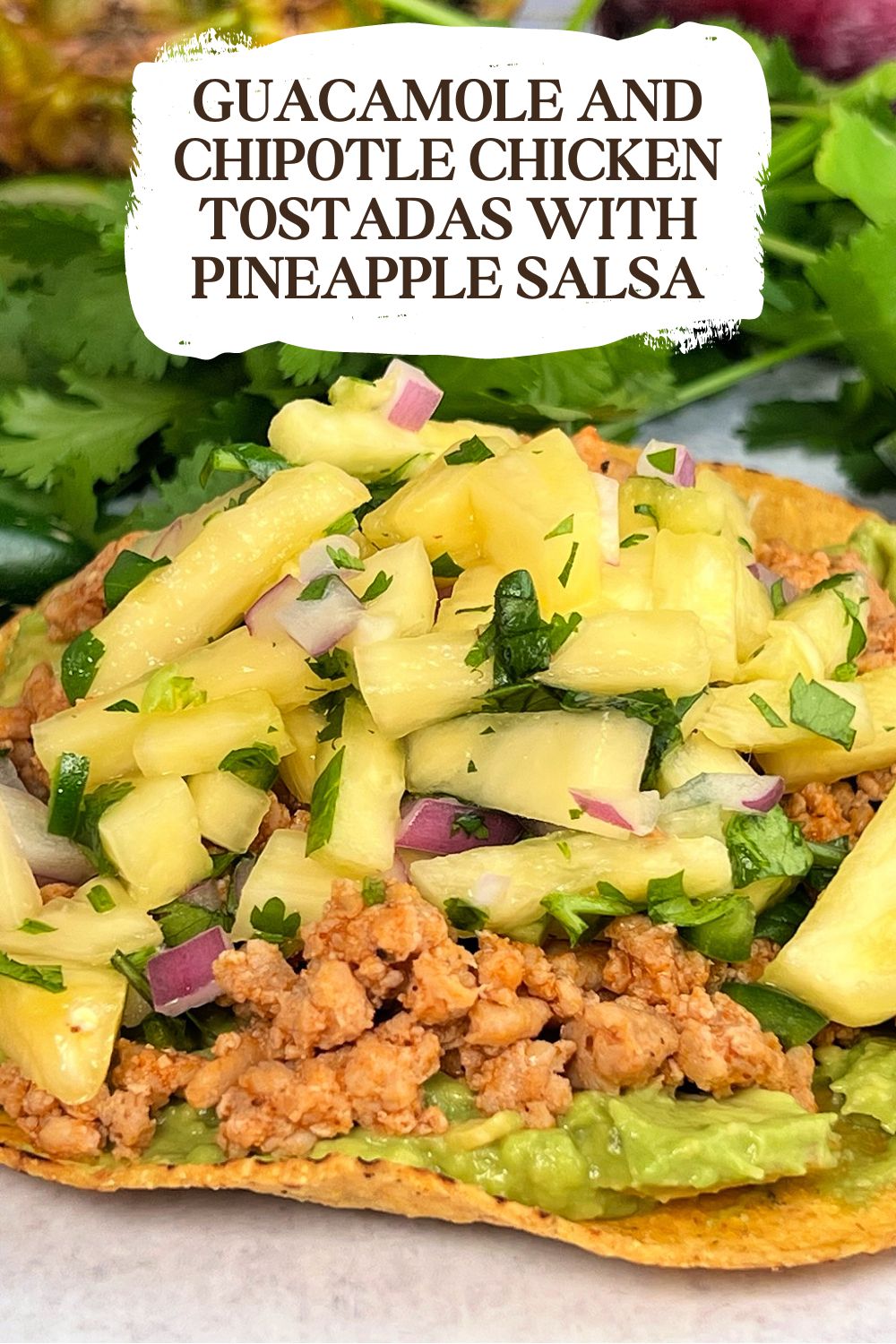 Guacamole and Chipotle Chicken Tostadas with Pineapple Salsa via @preventionrd